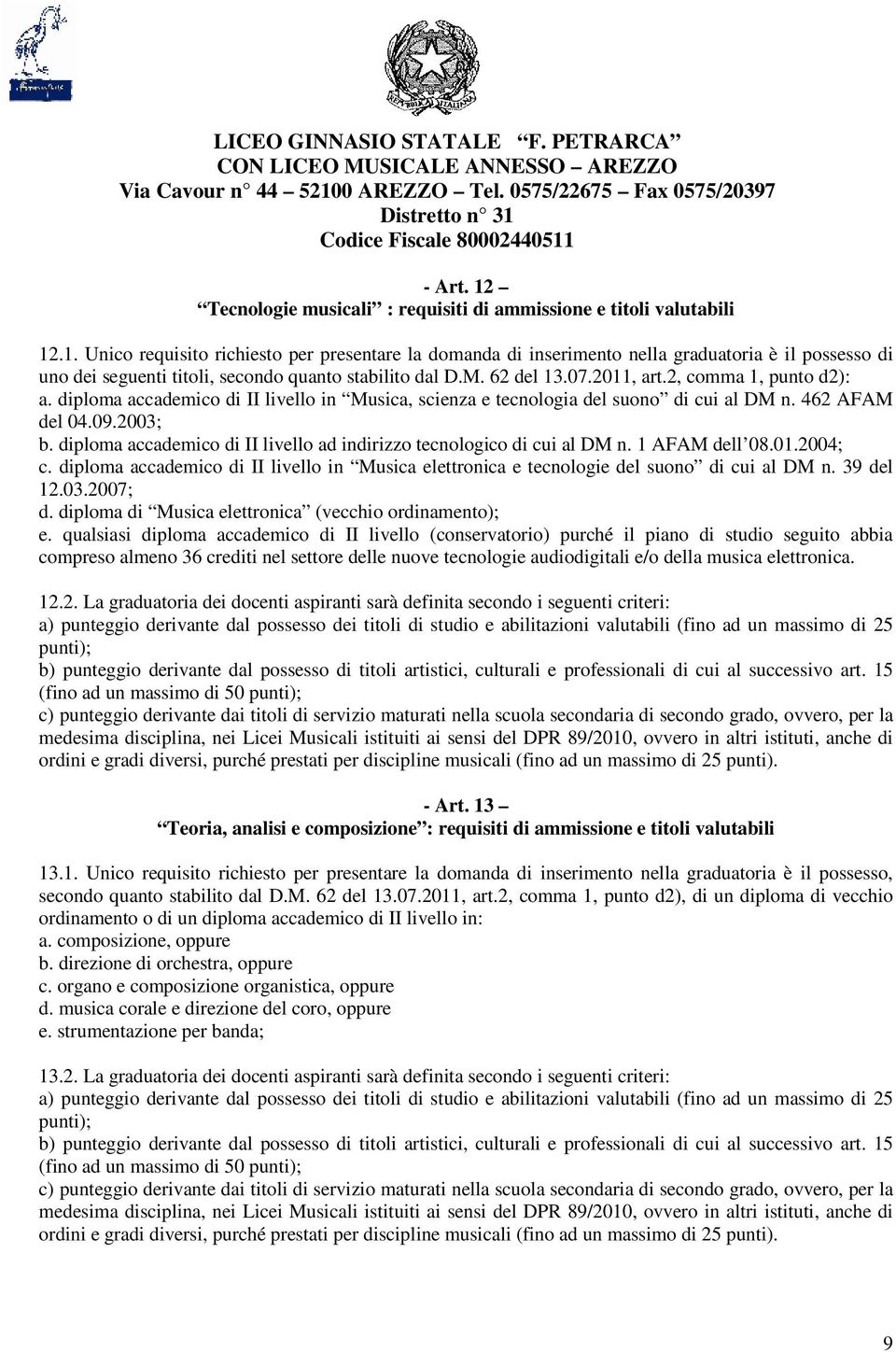 diploma accademico di II livello ad indirizzo tecnologico di cui al DM n. 1 AFAM dell 08.01.2004; c. diploma accademico di II livello in Musica elettronica e tecnologie del suono di cui al DM n.