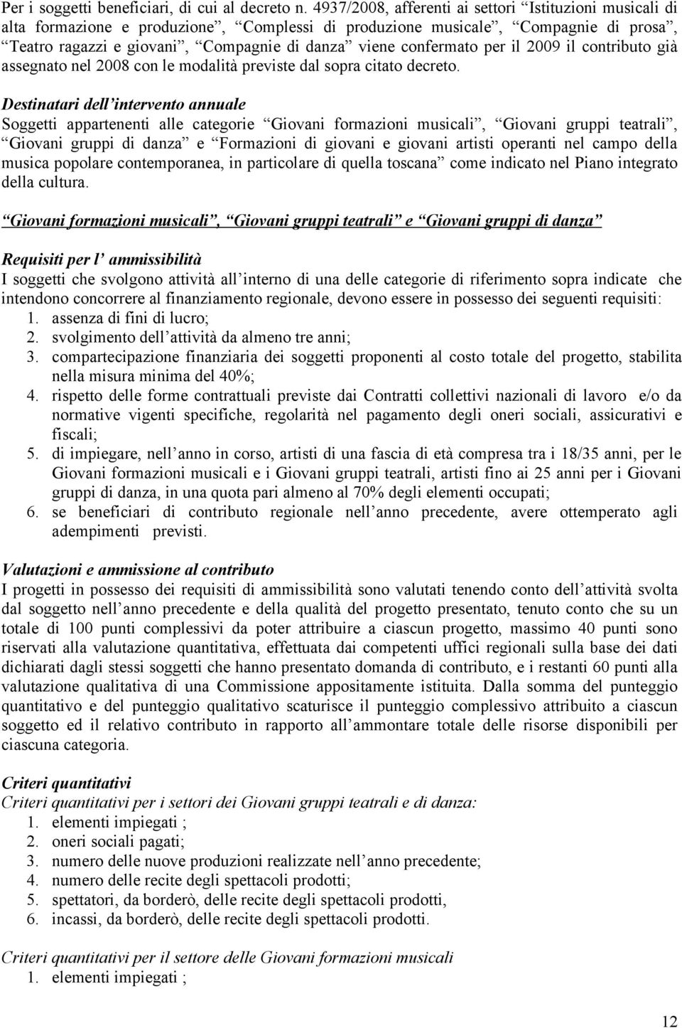 confermato per il 2009 il contributo già assegnato nel 2008 con le modalità previste dal sopra citato decreto.