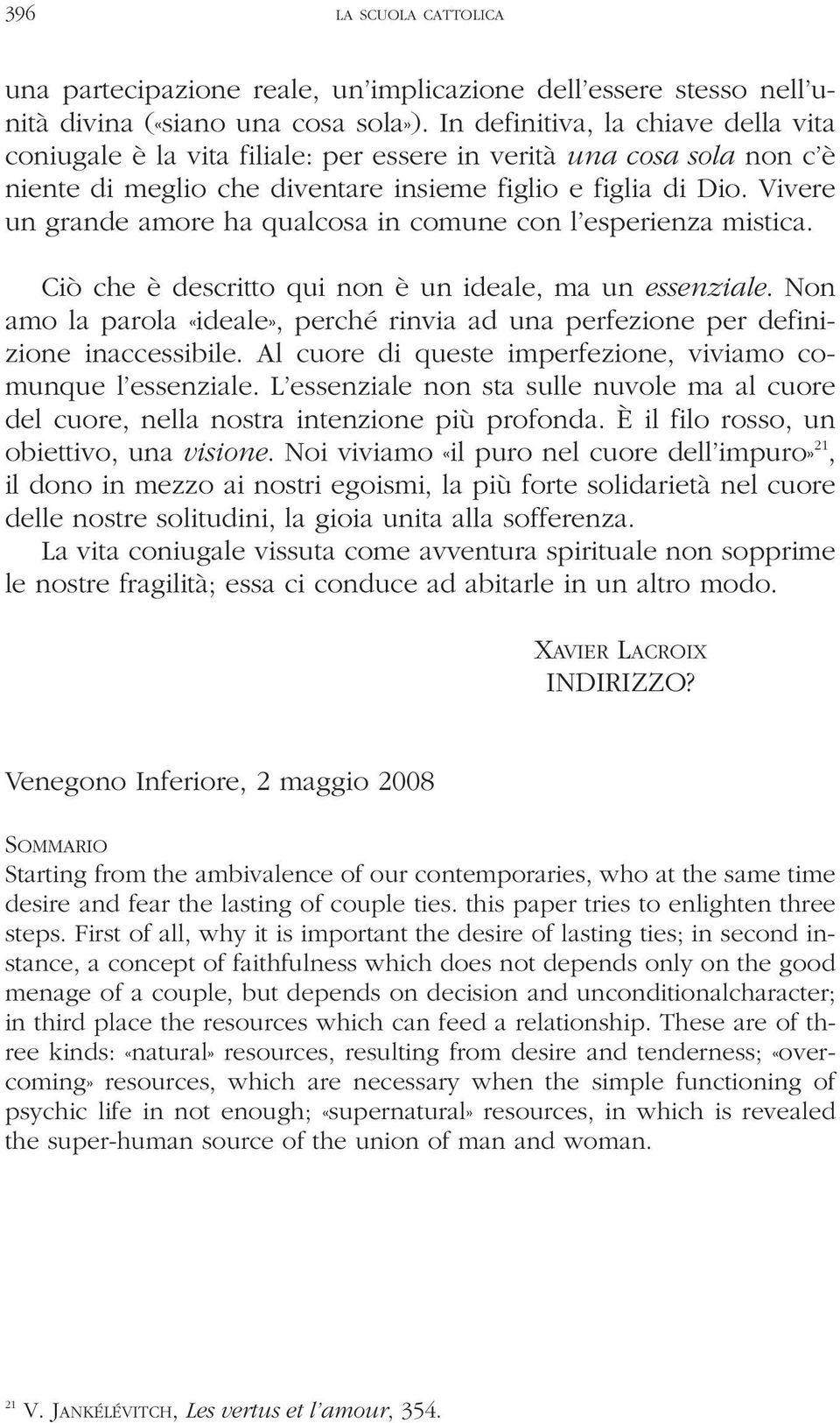 Vivere un grande amore ha qualcosa in comune con l esperienza mistica. Ciò che è descritto qui non è un ideale, ma un essenziale.