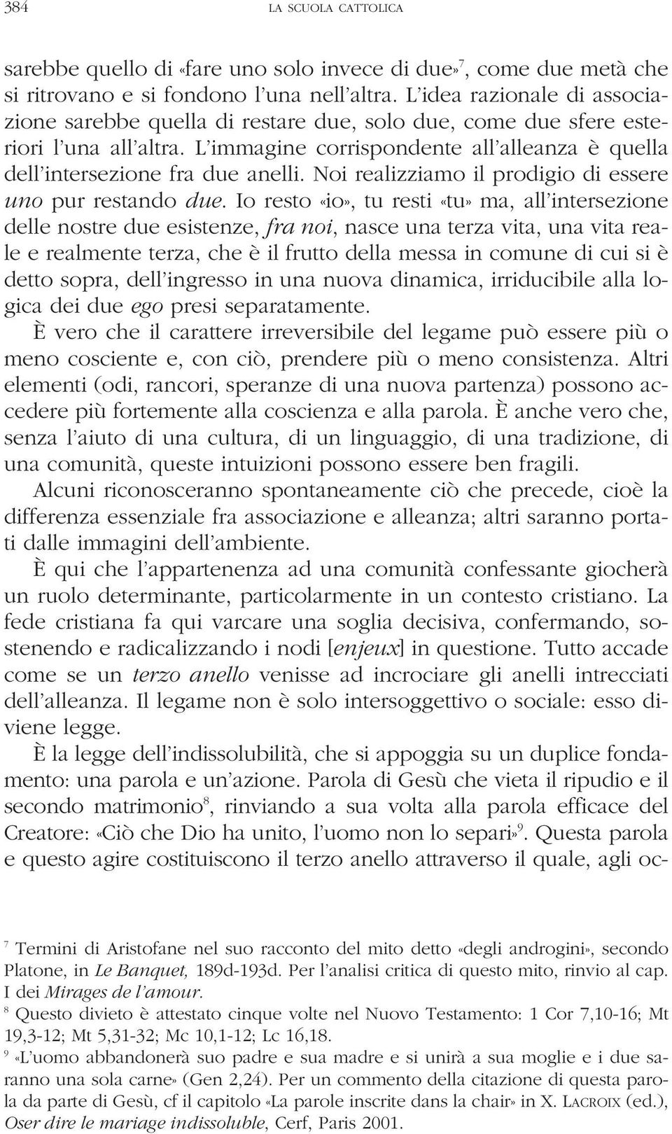 Noi realizziamo il prodigio di essere uno pur restando due.