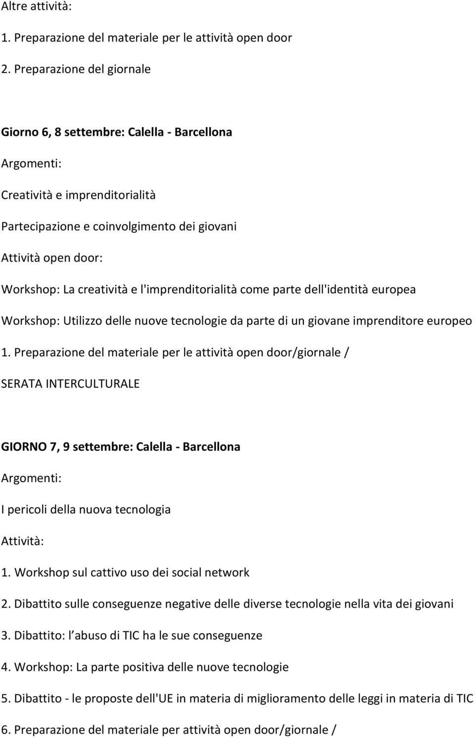 e l'imprenditorialità come parte dell'identità europea Workshop: Utilizzo delle nuove tecnologie da parte di un giovane imprenditore europeo 1.