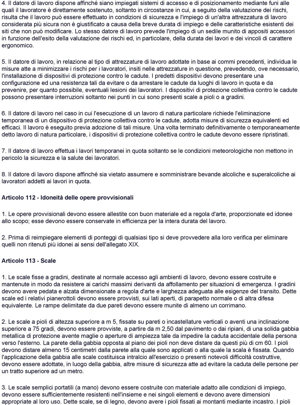 causa della breve durata di impiego e delle caratteristiche esistenti dei siti che non può modificare.