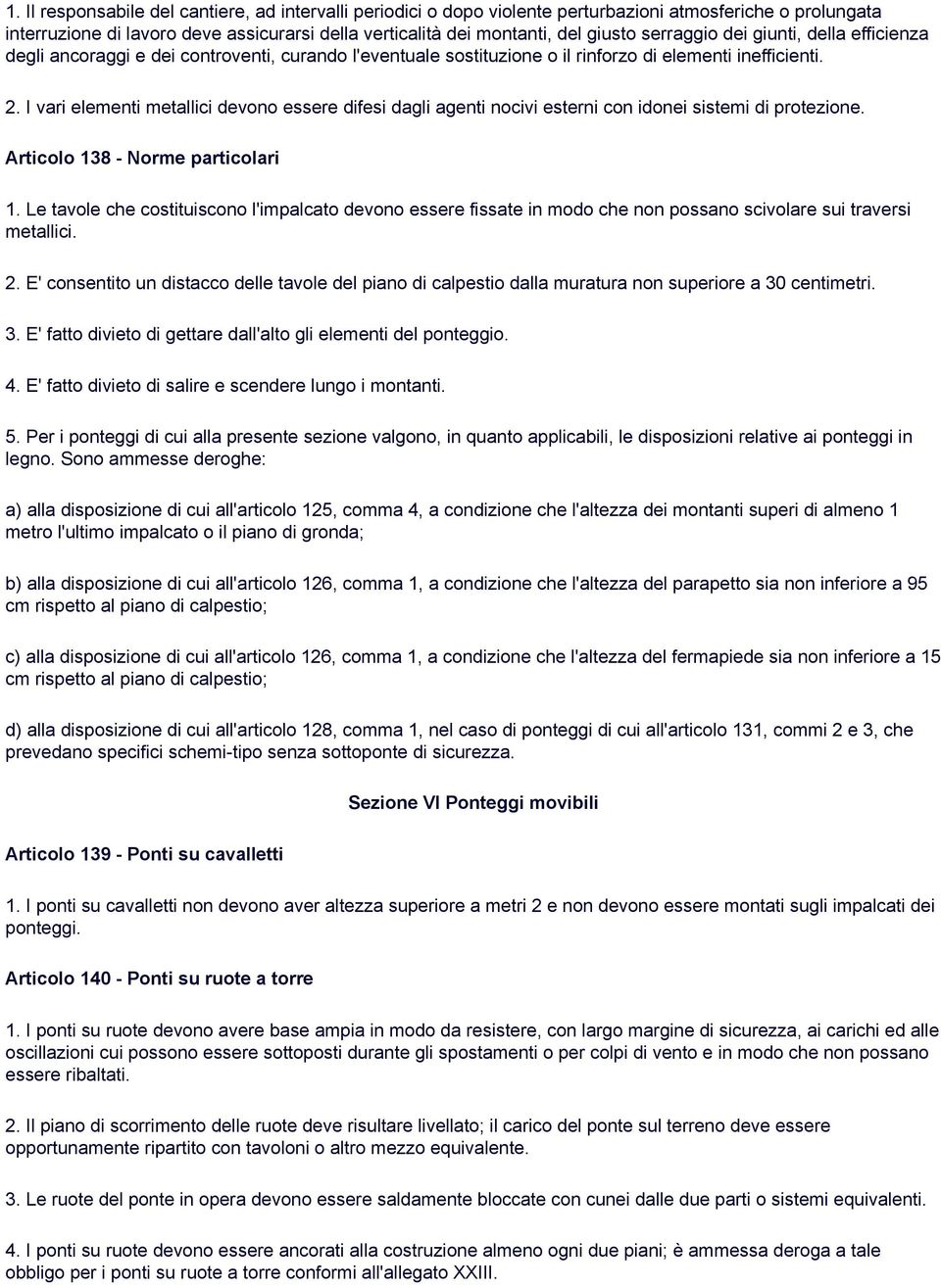 I vari elementi metallici devono essere difesi dagli agenti nocivi esterni con idonei sistemi di protezione. Articolo 138 - Norme particolari 1.