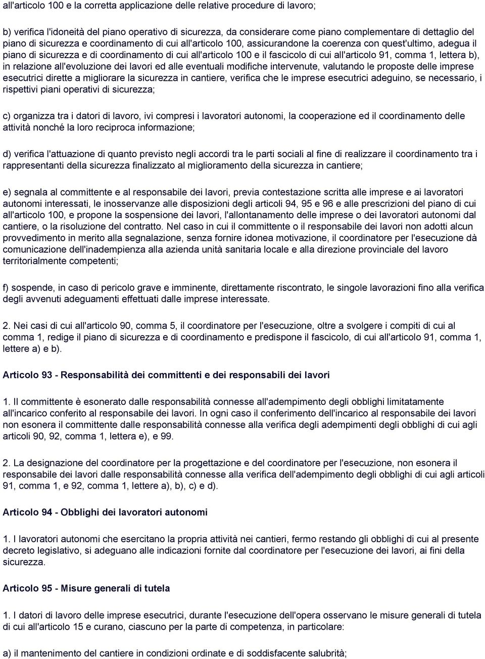 all'articolo 91, comma 1, lettera b), in relazione all'evoluzione dei lavori ed alle eventuali modifiche intervenute, valutando le proposte delle imprese esecutrici dirette a migliorare la sicurezza