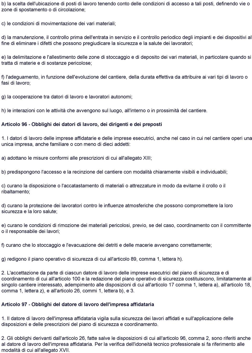 sicurezza e la salute dei lavoratori; e) la delimitazione e l'allestimento delle zone di stoccaggio e di deposito dei vari materiali, in particolare quando si tratta di materie e di sostanze