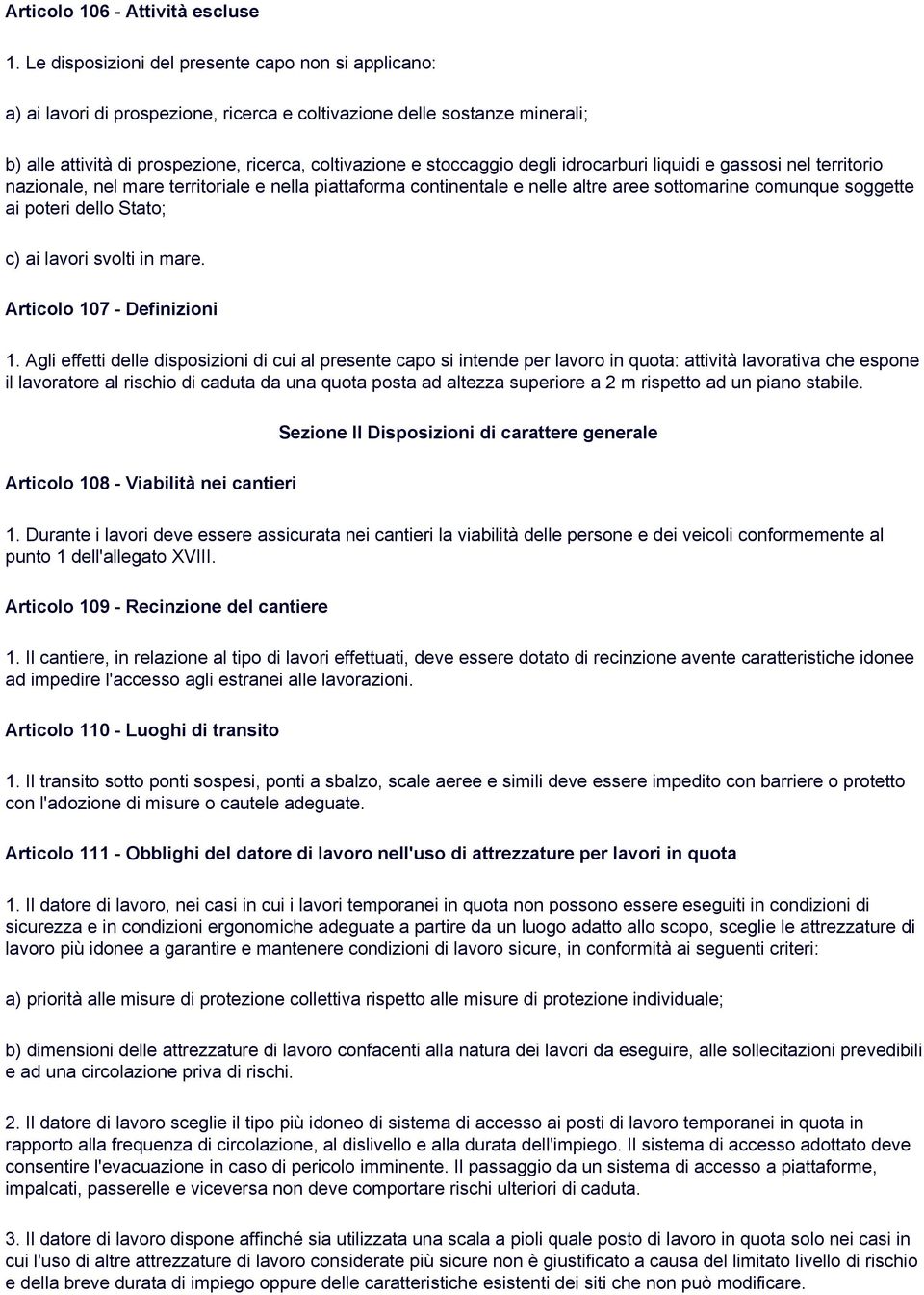 degli idrocarburi liquidi e gassosi nel territorio nazionale, nel mare territoriale e nella piattaforma continentale e nelle altre aree sottomarine comunque soggette ai poteri dello Stato; c) ai