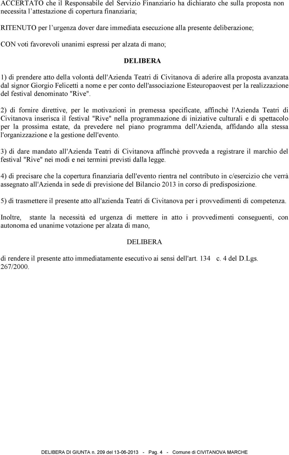 dal signor Giorgio Felicetti a nome e per conto dell'associazione Esteuropaovest per la realizzazione del festival denominato "Rive".