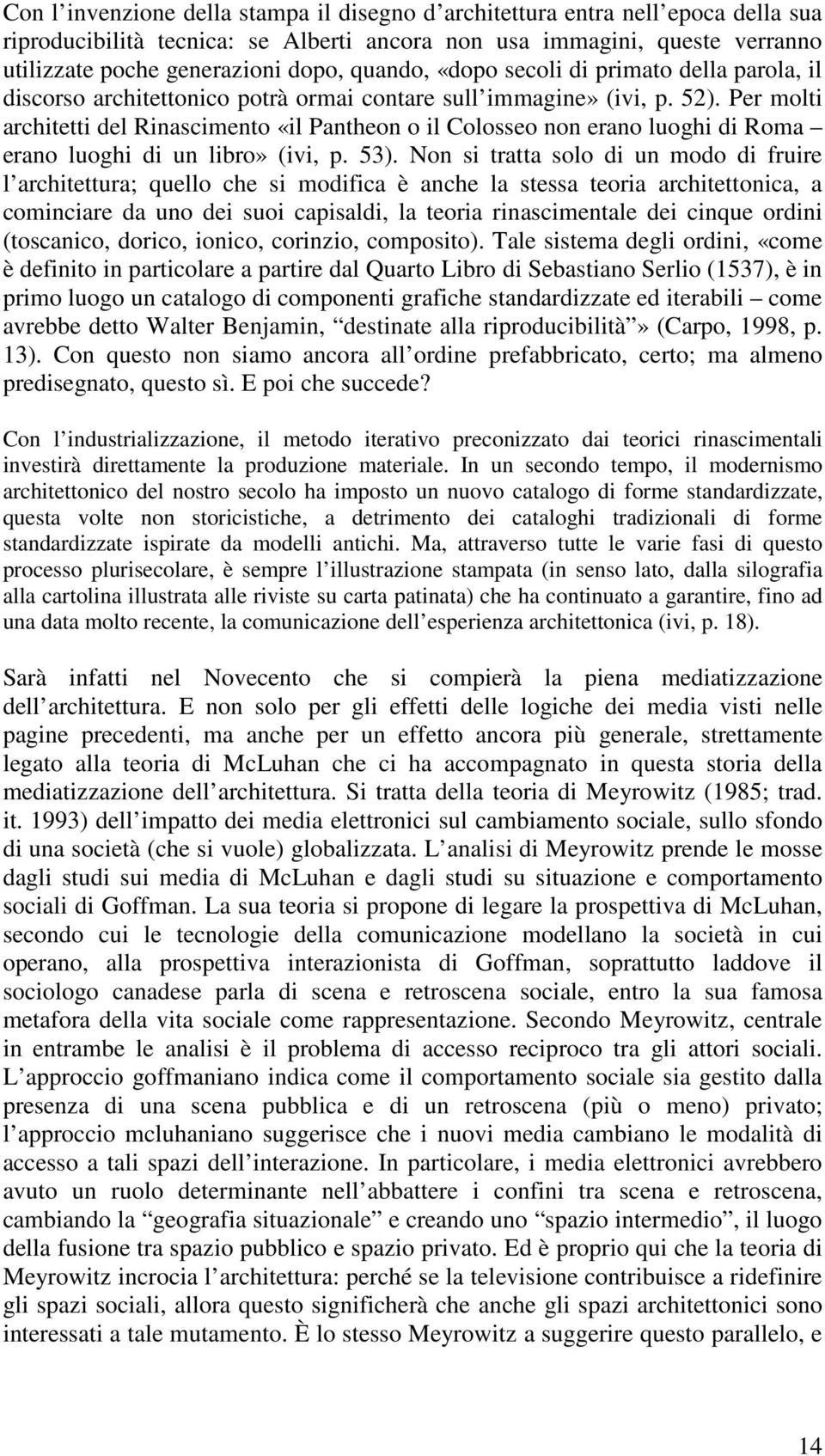 Per molti architetti del Rinascimento «il Pantheon o il Colosseo non erano luoghi di Roma erano luoghi di un libro» (ivi, p. 53).