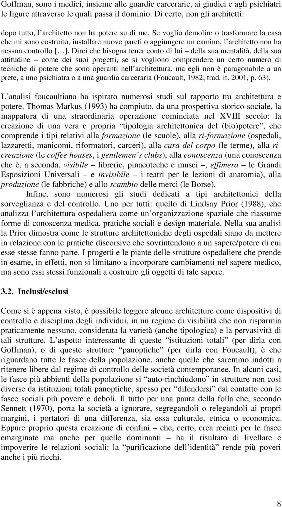 Se voglio demolire o trasformare la casa che mi sono costruito, installare nuove pareti o aggiungere un camino, l architetto non ha nessun controllo [ ].