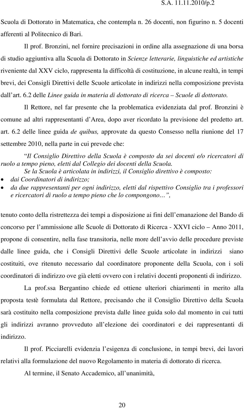 rappresenta la difficoltà di costituzione, in alcune realtà, in tempi brevi, dei Consigli Direttivi delle Scuole articolate in indirizzi nella composizione prevista dall art. 6.