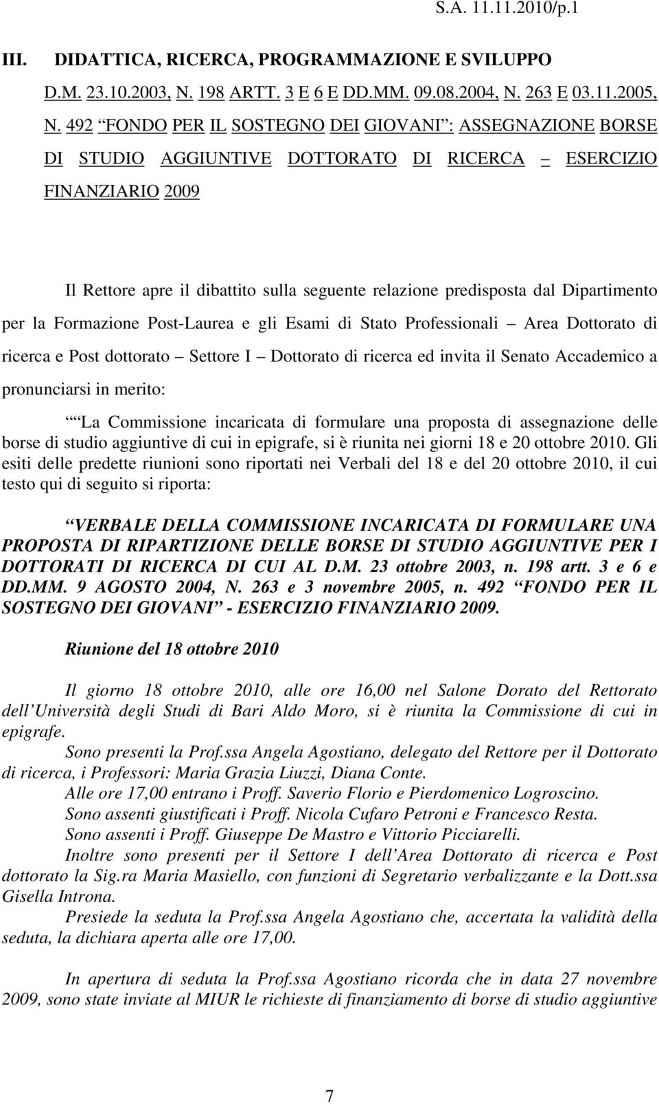 Dipartimento per la Formazione Post-Laurea e gli Esami di Stato Professionali Area Dottorato di ricerca e Post dottorato Settore I Dottorato di ricerca ed invita il Senato Accademico a pronunciarsi