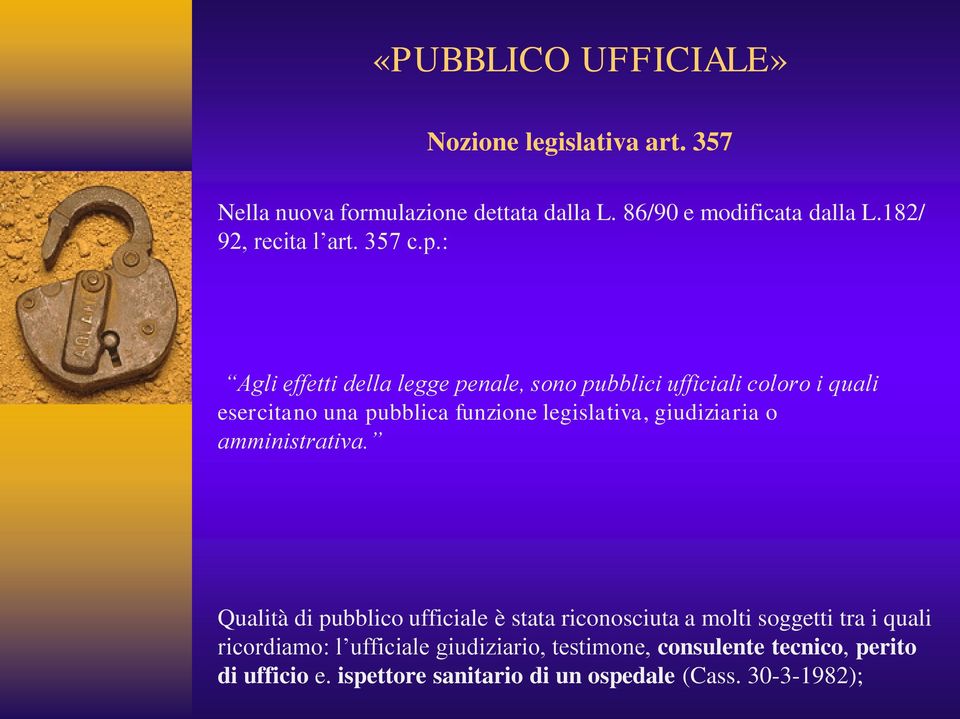 : Agli effetti della legge penale, sono pubblici ufficiali coloro i quali esercitano una pubblica funzione legislativa,