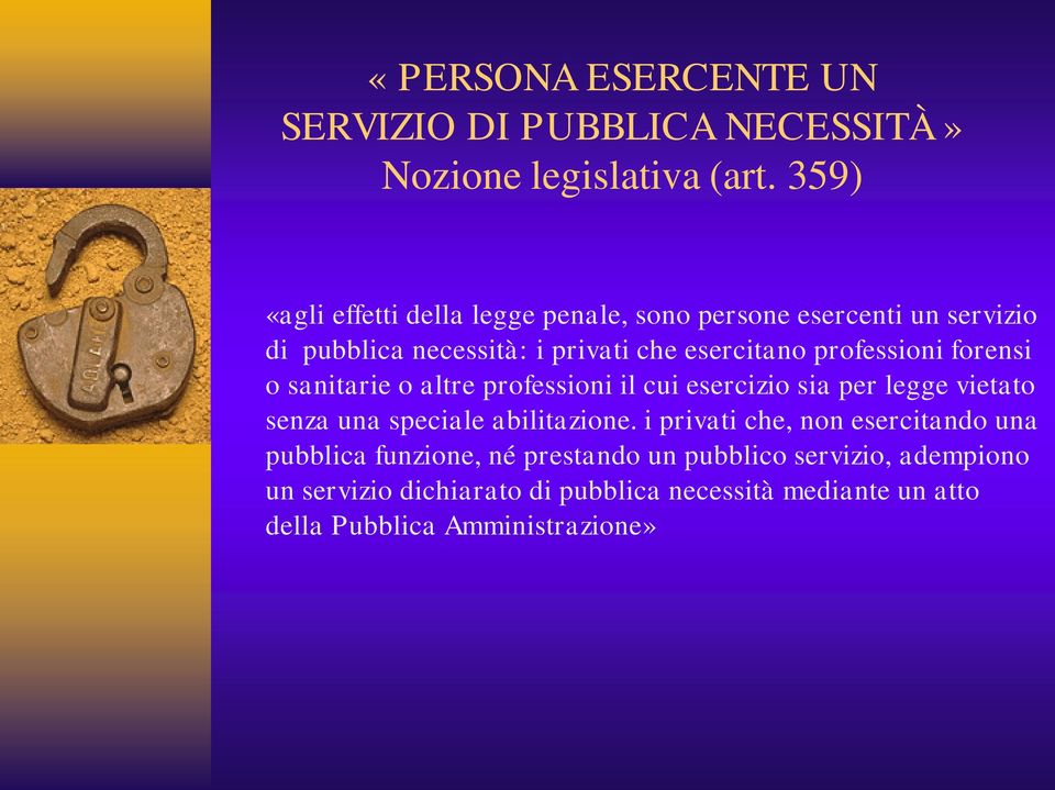 professioni forensi o sanitarie o altre professioni il cui esercizio sia per legge vietato senza una speciale abilitazione.