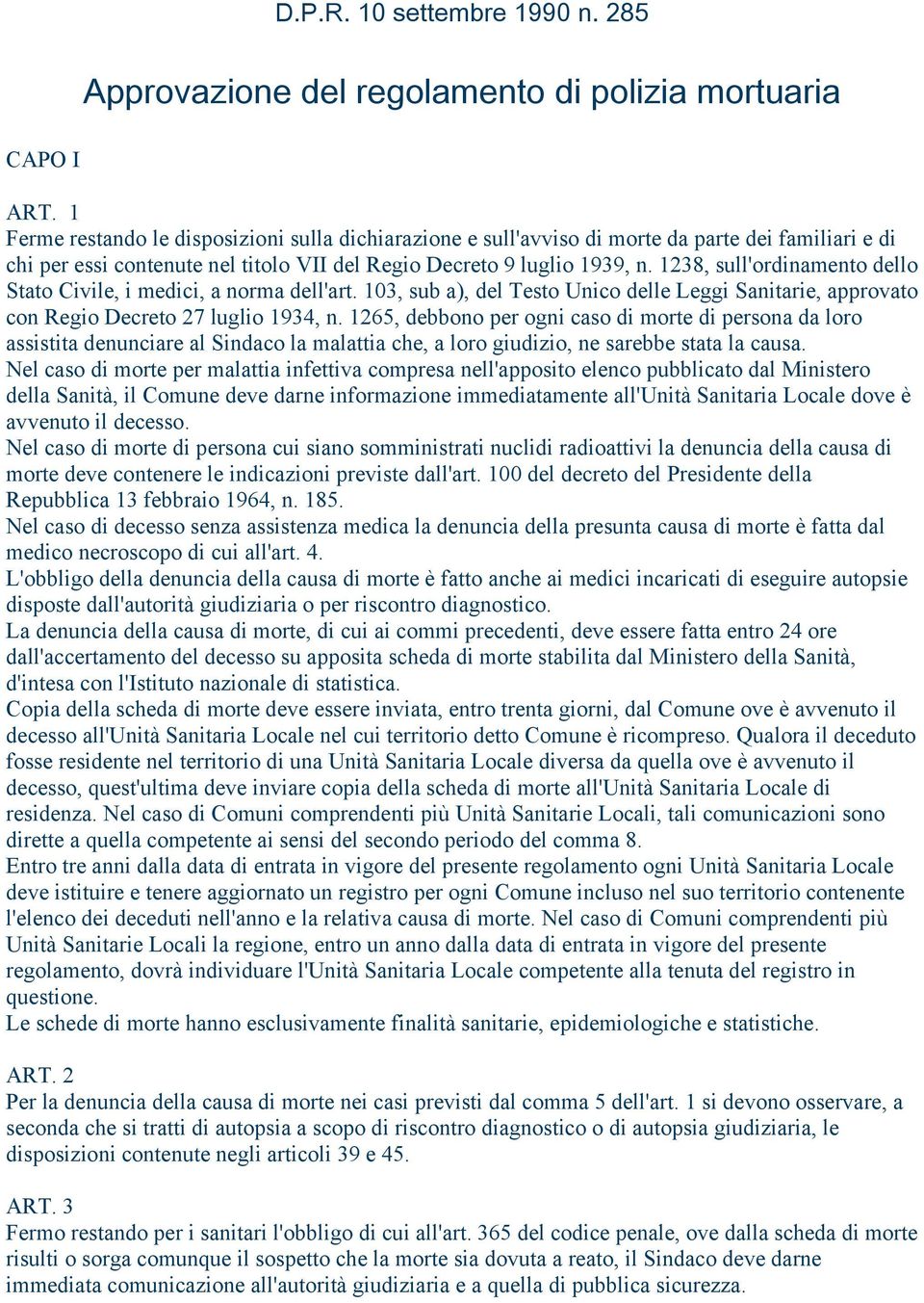 1238, sull'ordinamento dello Stato Civile, i medici, a norma dell'art. 103, sub a), del Testo Unico delle Leggi Sanitarie, approvato con Regio Decreto 27 luglio 1934, n.