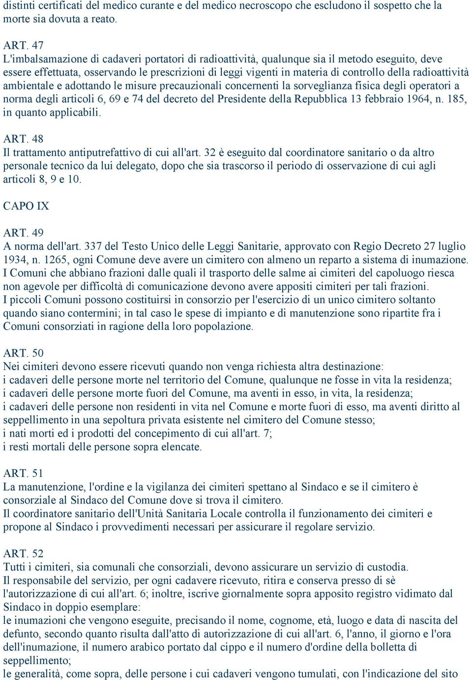 radioattività ambientale e adottando le misure precauzionali concernenti la sorveglianza fisica degli operatori a norma degli articoli 6, 69 e 74 del decreto del Presidente della Repubblica 13