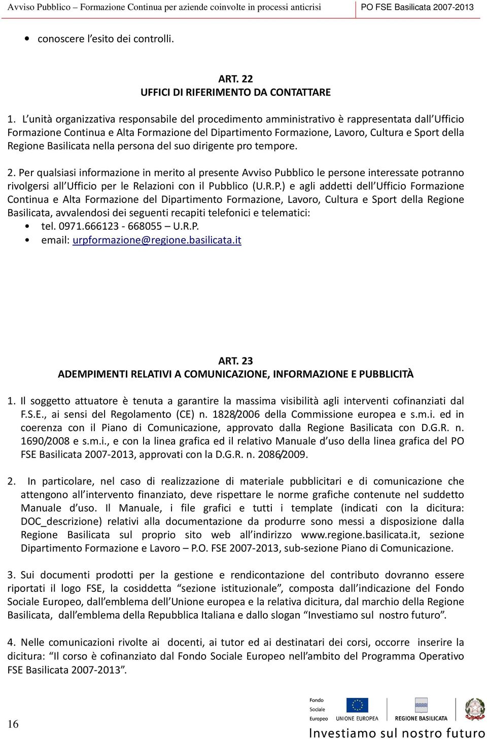 Regione Basilicata nella persona del suo dirigente pro tempore. 2.