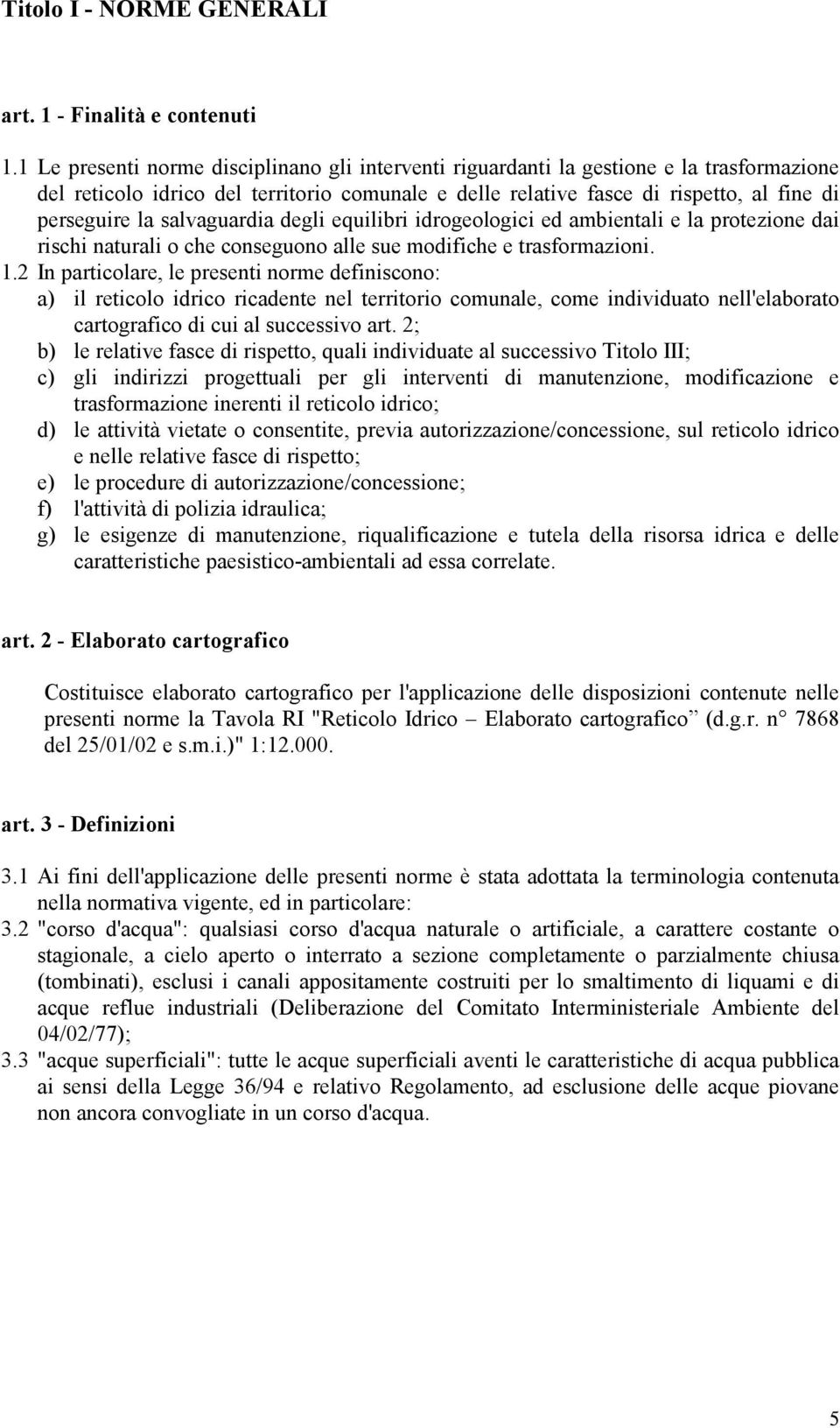 salvaguardia degli equilibri idrogeologici ed ambientali e la protezione dai rischi naturali o che conseguono alle sue modifiche e trasformazioni. 1.