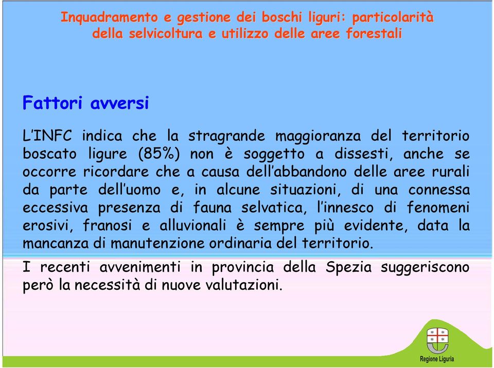 dell uomo e, in alcune situazioni, di una connessa eccessiva presenza di fauna selvatica, l innesco di fenomeni erosivi, franosi e alluvionali è sempre più