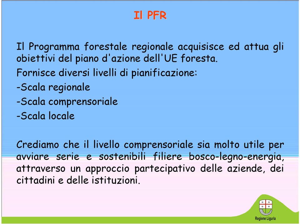 Fornisce diversi livelli di pianificazione: -Scala regionale -Scala comprensoriale -Scala locale