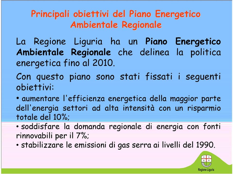 Con questo piano sono stati fissati i seguenti obiettivi: aumentare l'efficienza energetica della maggior parte