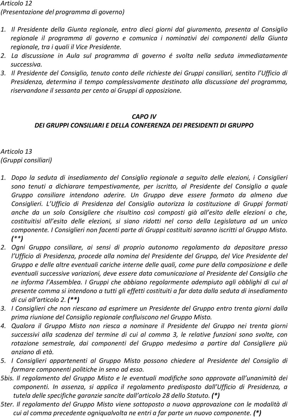 quali il Vice Presidente. 2. La discussione in Aula sul programma di governo é svolta nella seduta immediatamente successiva. 3.