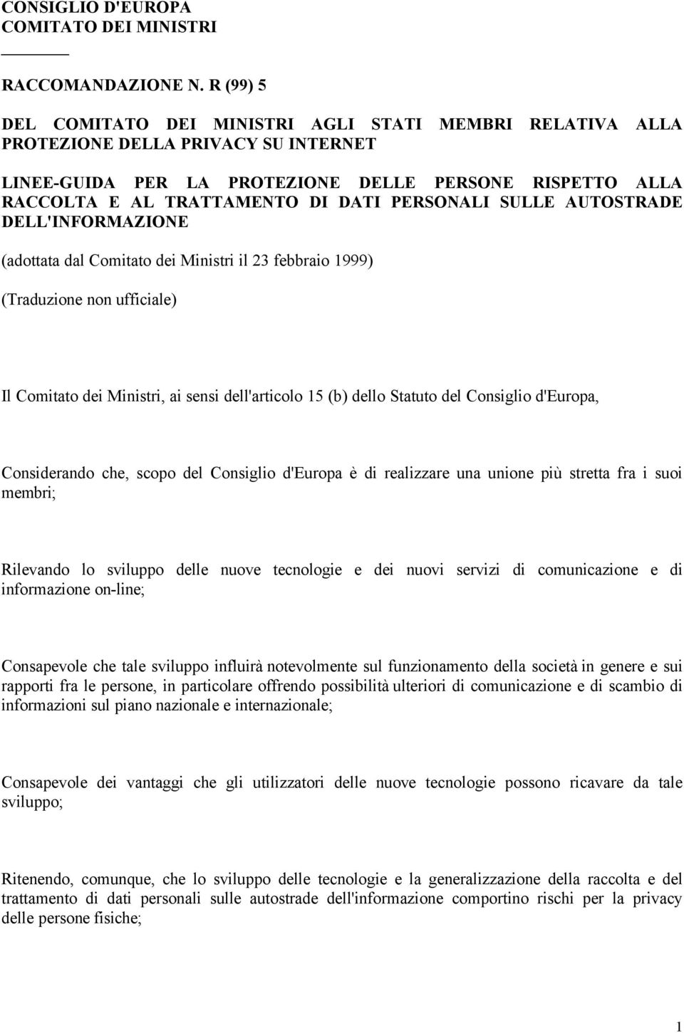 PERSONALI SULLE AUTOSTRADE DELL'INFORMAZIONE (adottata dal Comitato dei Ministri il 23 febbraio 1999) (Traduzione non ufficiale) Il Comitato dei Ministri, ai sensi dell'articolo 15 (b) dello Statuto