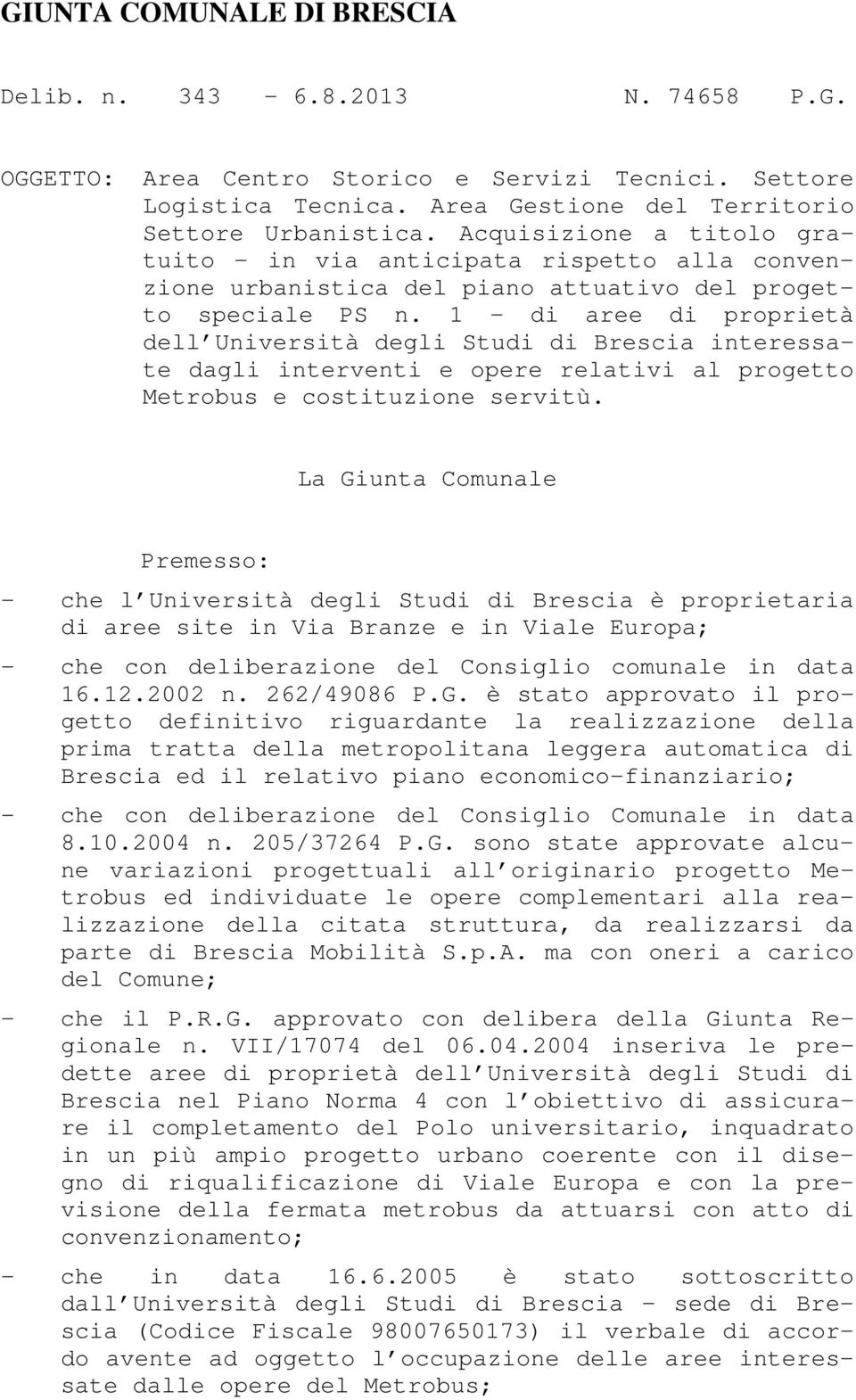 1 - di aree di proprietà dell Università degli Studi di Brescia interessate dagli interventi e opere relativi al progetto Metrobus e costituzione servitù.