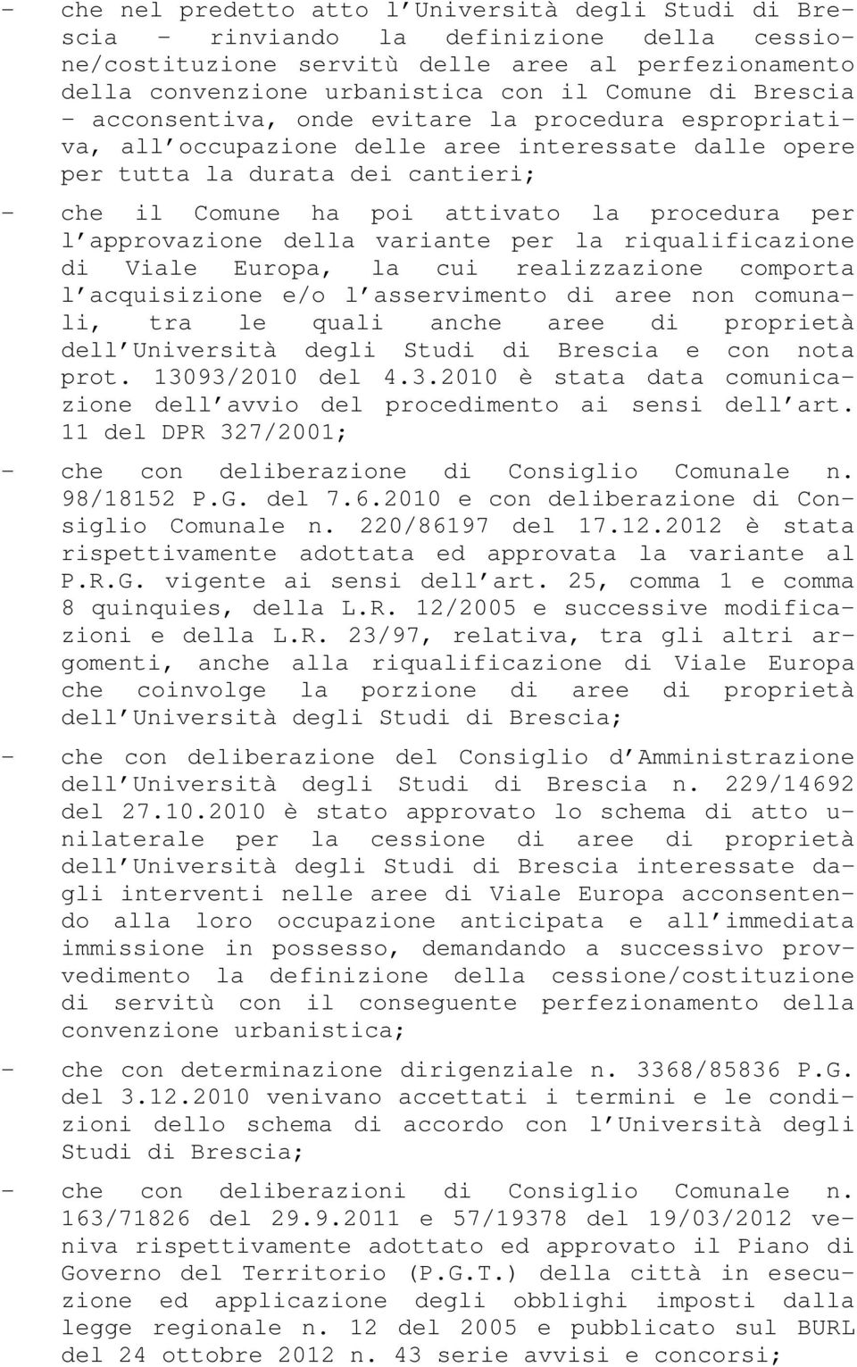 approvazione della variante per la riqualificazione di Viale Europa, la cui realizzazione comporta l acquisizione e/o l asservimento di aree non comunali, tra le quali anche aree di proprietà dell