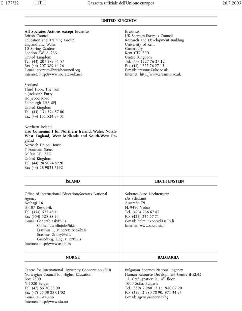 net Erasmus UK Socrates-Erasmus Council Research and Development Building University of Kent Canterbury Kent CT2 7PD United Kingdom Tel. (44) 1227 76 27 12 Fax (44) 1227 76 27 13 E-mail: erasmus@ukc.