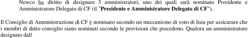 Qualora un amministratore designato dall Investitore Strategico o da Newco (l Investitore Strategico e Newco congiuntamente i "Soci di CF" e ciascuno singolarmente un "Socio di CF") si dimetta o