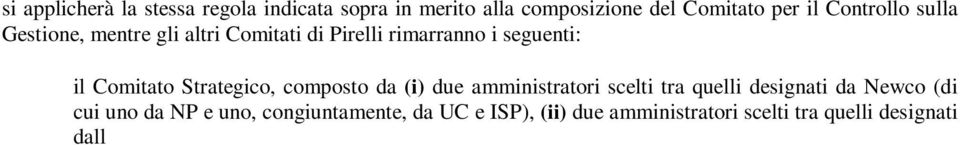 Investitore Strategico e (iii) tre amministratori indipendenti (per un totale di sette amministratori); il Comitato per le Nomine e per le Successioni, composto da quattro amministratori, uno dei