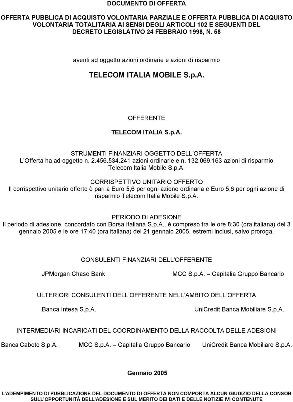 2.456.534.241 azioni ordinarie e n. 132.069.163 azioni di risparmio Telecom Italia Mobile S.p.A.