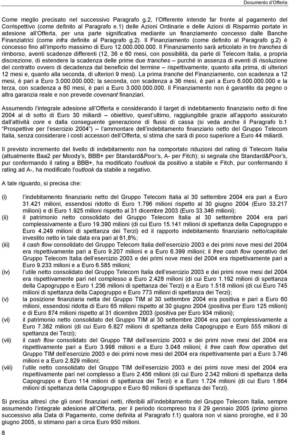 al Paragrafo g.2). Il Finanziamento (come definito al Paragrafo g.2) è concesso fino all importo massimo di Euro 12.000.