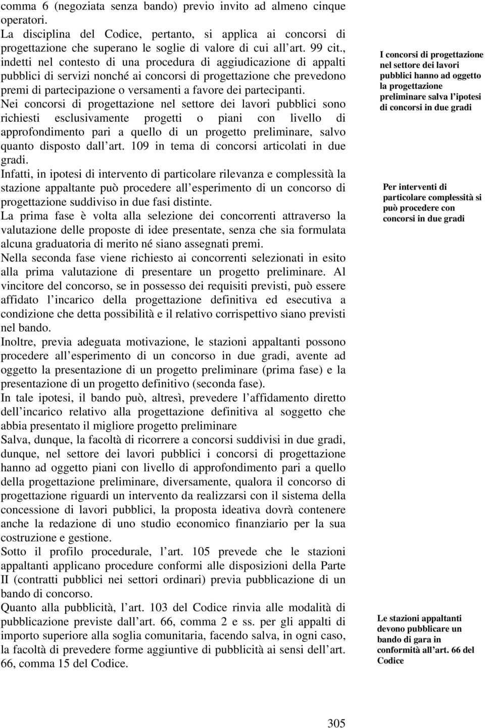 , indetti nel contesto di una procedura di aggiudicazione di appalti pubblici di servizi nonché ai concorsi di progettazione che prevedono premi di partecipazione o versamenti a favore dei