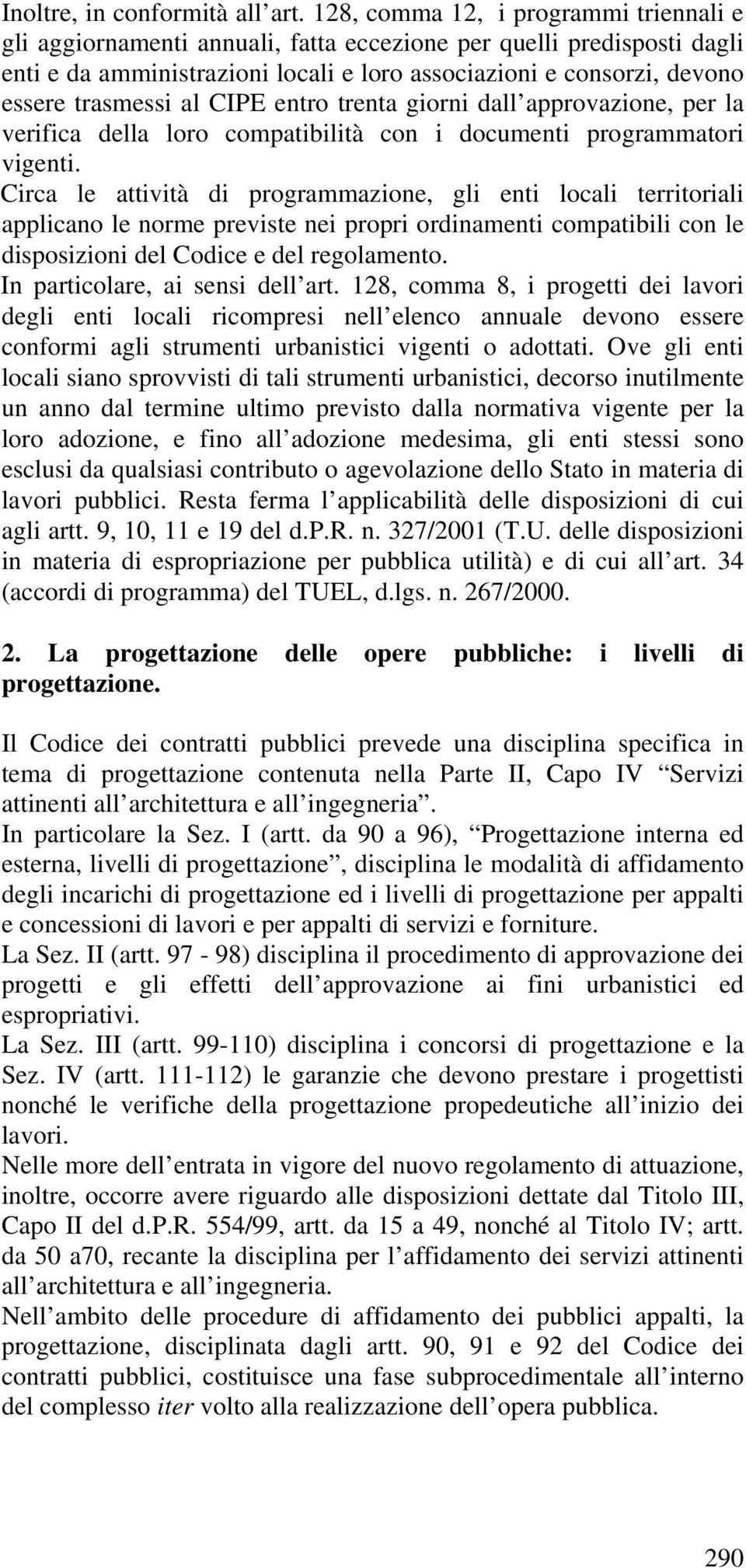 al CIPE entro trenta giorni dall approvazione, per la verifica della loro compatibilità con i documenti programmatori vigenti.