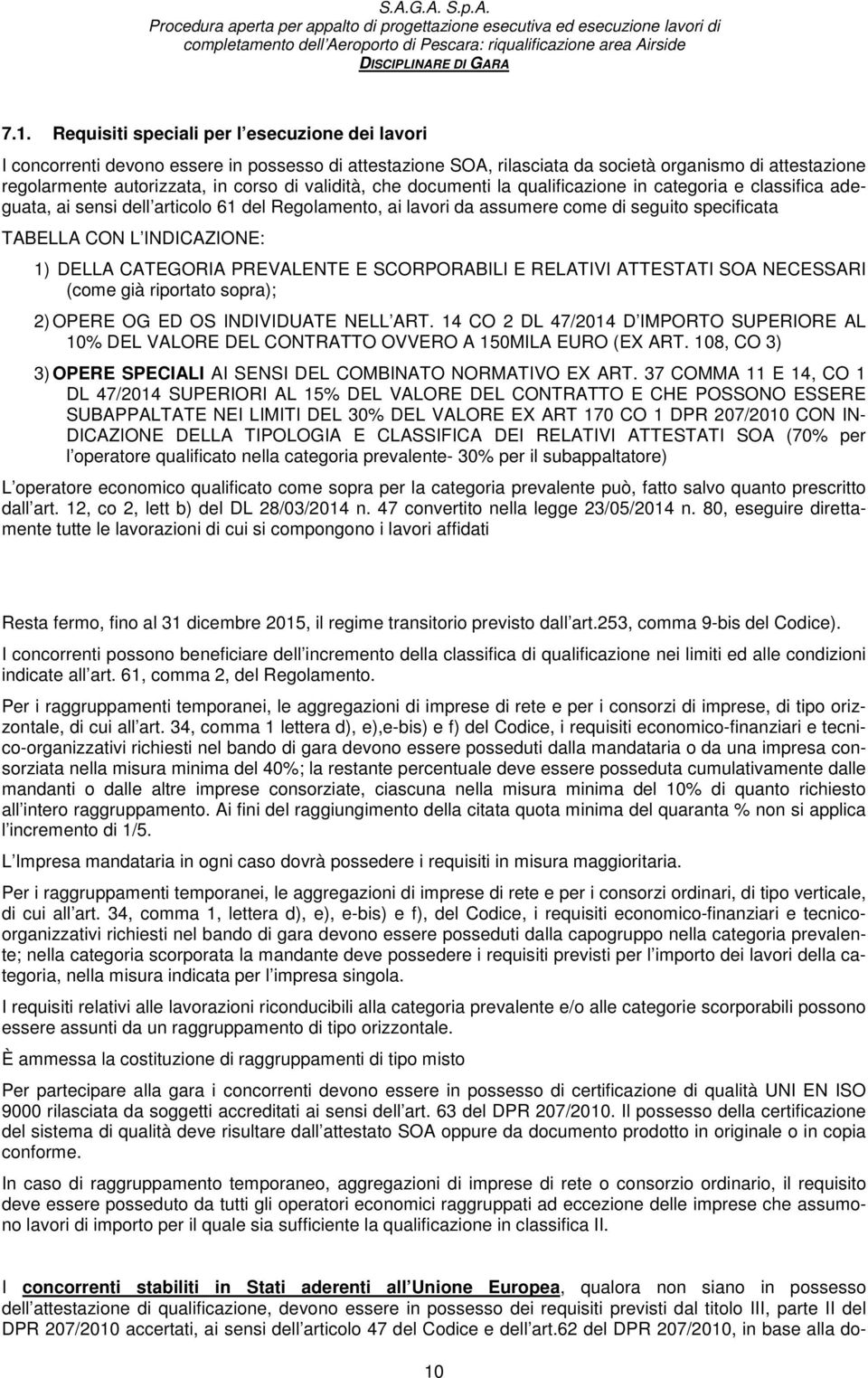 1) DELLA CATEGORIA PREVALENTE E SCORPORABILI E RELATIVI ATTESTATI SOA NECESSARI (come già riportato sopra); 2) OPERE OG ED OS INDIVIDUATE NELL ART.