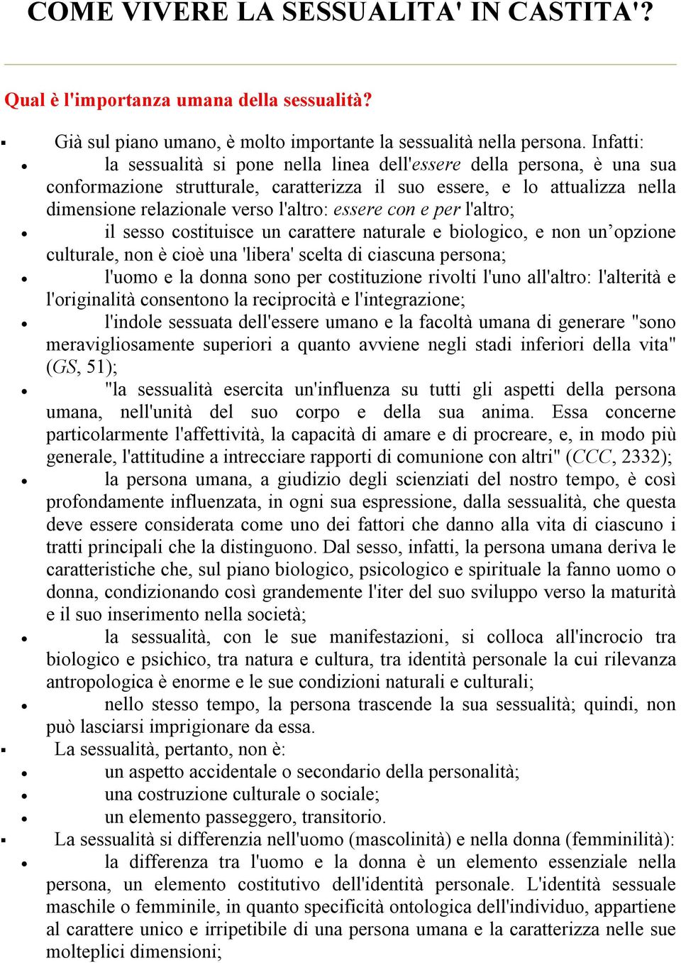 essere con e per l'altro; il sesso costituisce un carattere naturale e biologico, e non un opzione culturale, non è cioè una 'libera' scelta di ciascuna persona; l'uomo e la donna sono per