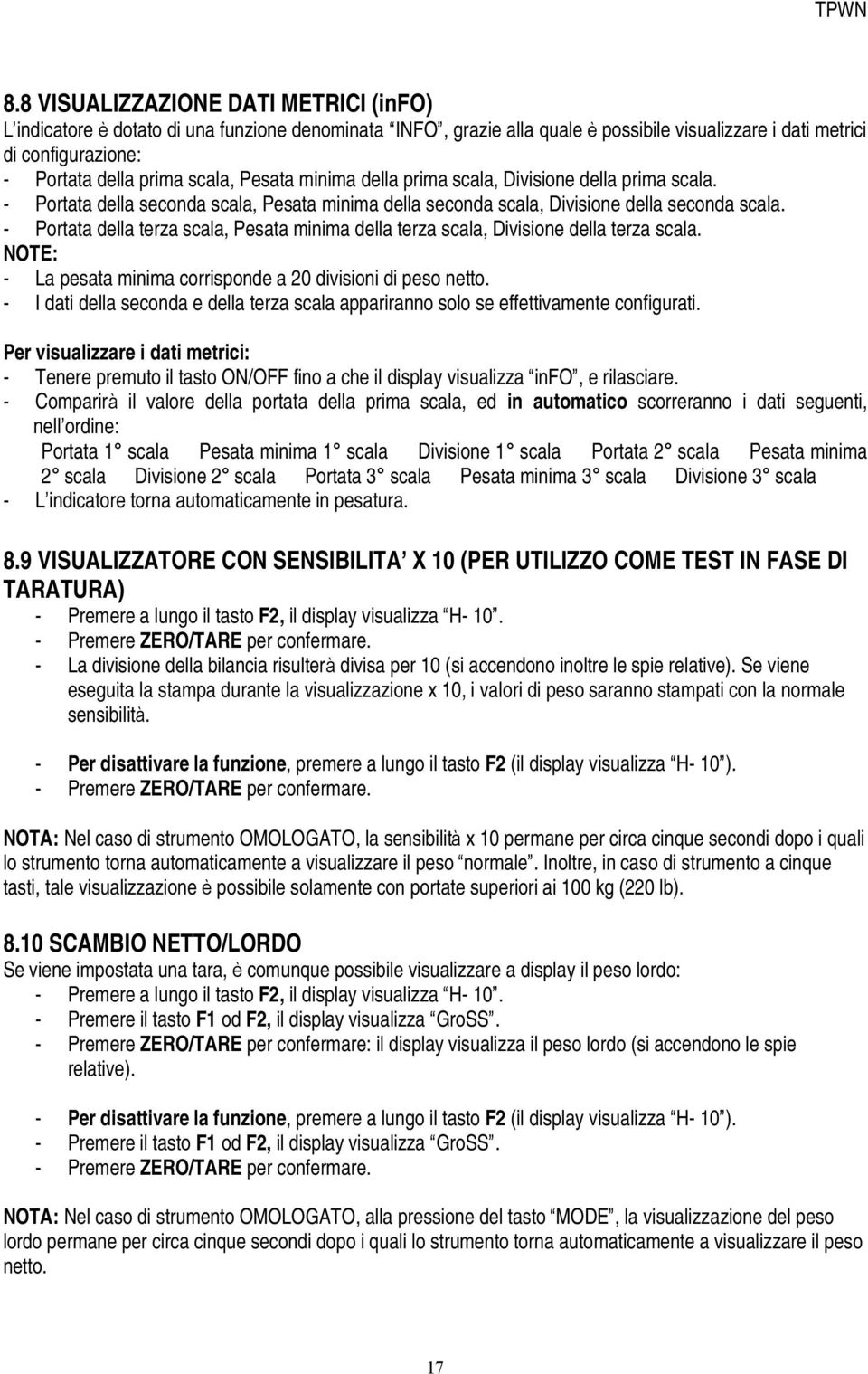 - Portata della terza scala, Pesata minima della terza scala, Divisione della terza scala. NOTE: - La pesata minima corrisponde a 20 divisioni di peso netto.