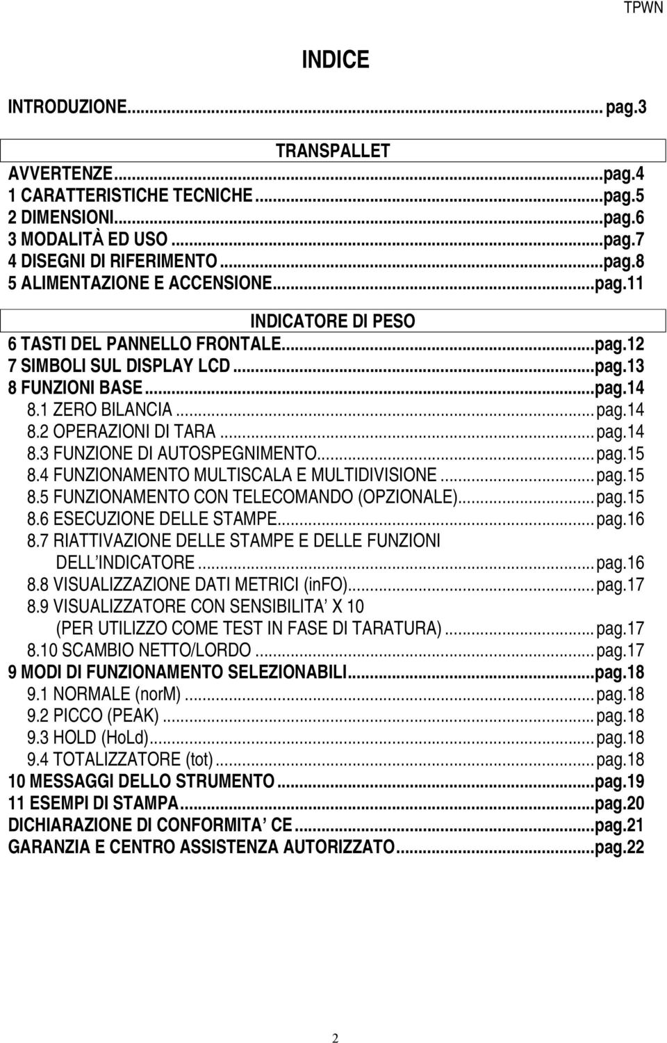 ..pag.15 8.4 FUNZIONAMENTO MULTISCALA E MULTIDIVISIONE...pag.15 8.5 FUNZIONAMENTO CON TELECOMANDO (OPZIONALE)...pag.15 8.6 ESECUZIONE DELLE STAMPE...pag.16 8.