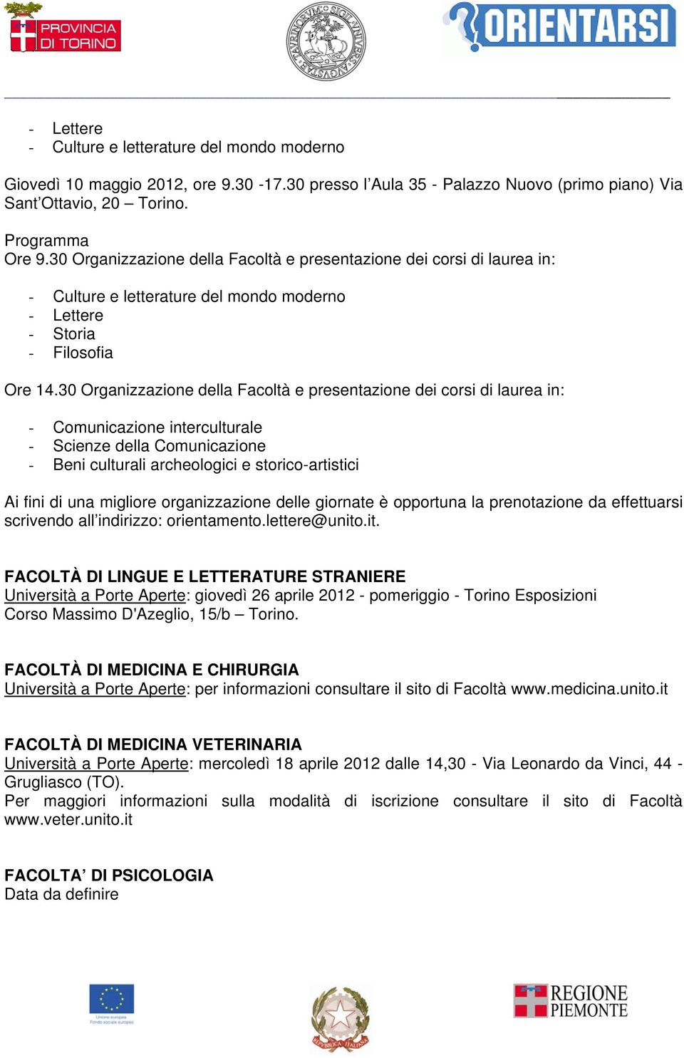 30 Organizzazione della Facoltà e presentazione dei corsi di laurea in: - Comunicazione interculturale - Scienze della Comunicazione - Beni culturali archeologici e storico-artistici Ai fini di una