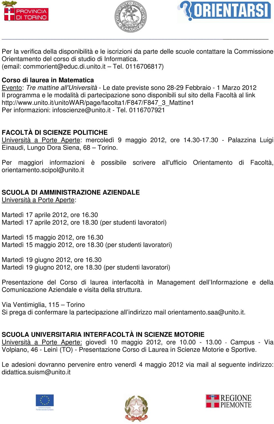 sito della Facoltà al link http://www.unito.it/unitowar/page/facolta1/f847/f847_3_mattine1 Per informazioni: infoscienze@unito.it - Tel.