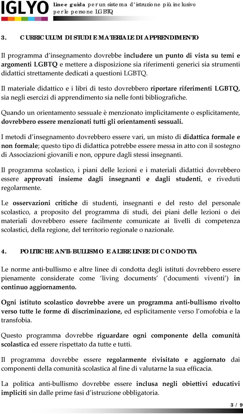 Il materiale didattico e i libri di testo dovrebbero riportare riferimenti LGBTQ, sia negli esercizi di apprendimento sia nelle fonti bibliografiche.