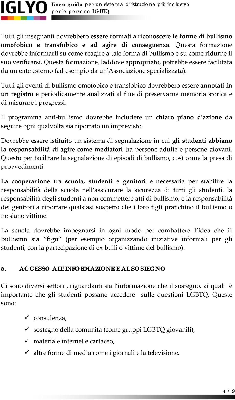 Questa formazione, laddove appropriato, potrebbe essere facilitata da un ente esterno (ad esempio da un Associazione specializzata).