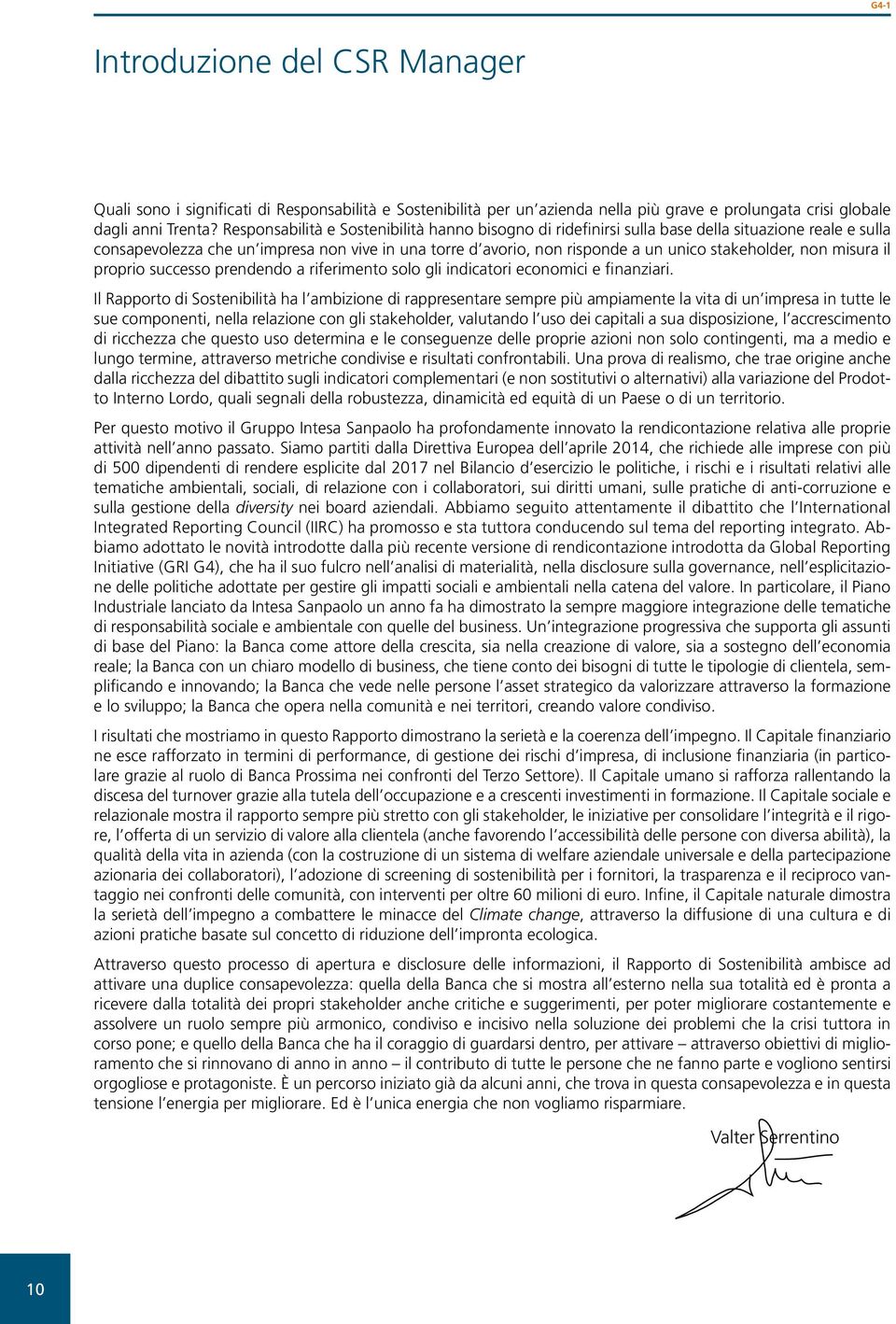 stakeholder, non misura il proprio successo prendendo a riferimento solo gli indicatori economici e finanziari.