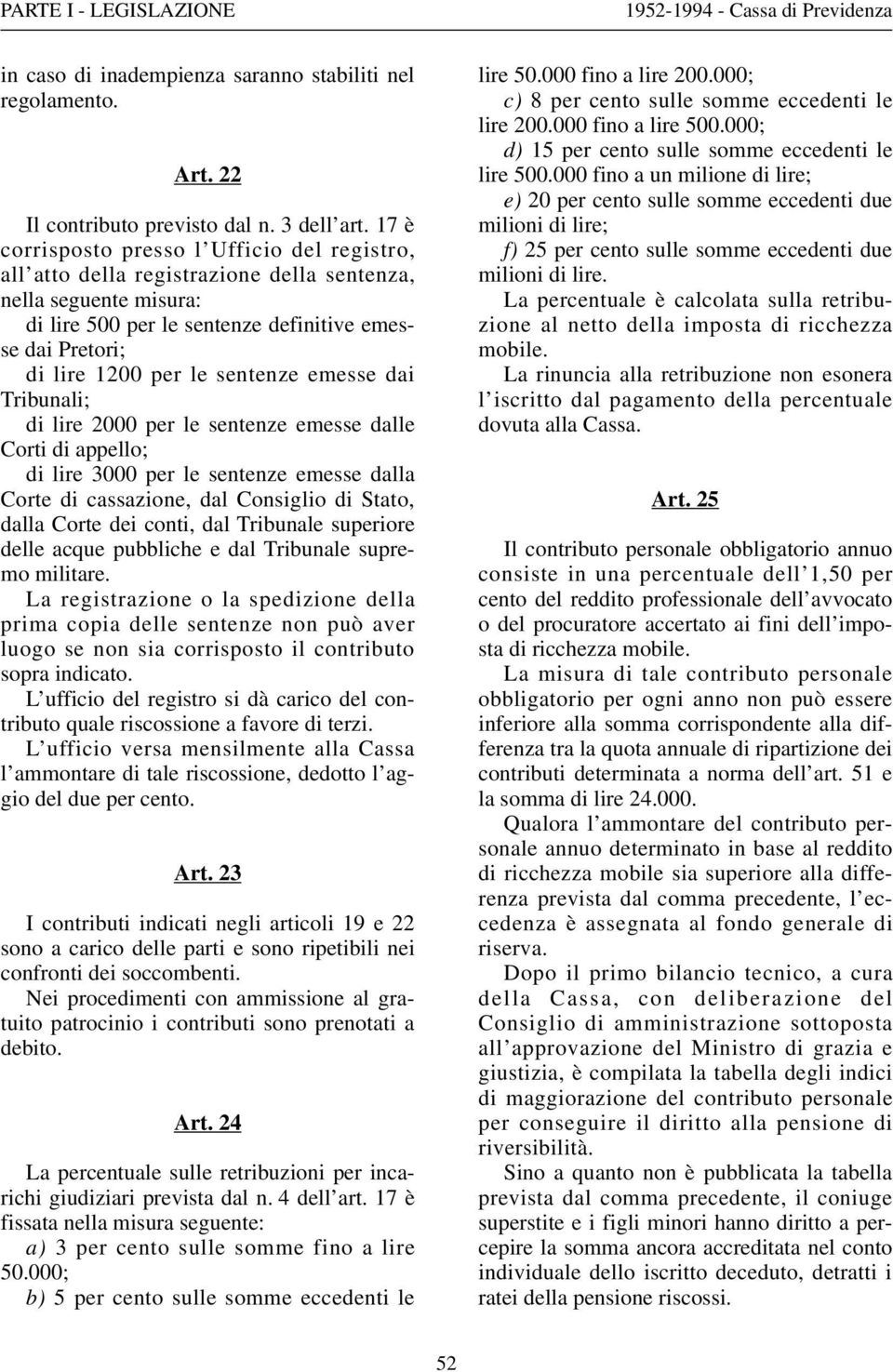 sentenze emesse dai Tribunali; di lire 2000 per le sentenze emesse dalle Corti di appello; di lire 3000 per le sentenze emesse dalla Corte di cassazione, dal Consiglio di Stato, dalla Corte dei