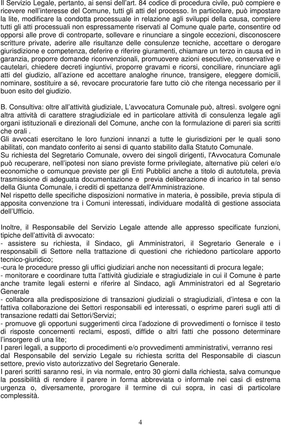 parte, consentire od opporsi alle prove di controparte, sollevare e rinunciare a singole eccezioni, disconoscere scritture private, aderire alle risultanze delle consulenze tecniche, accettare o