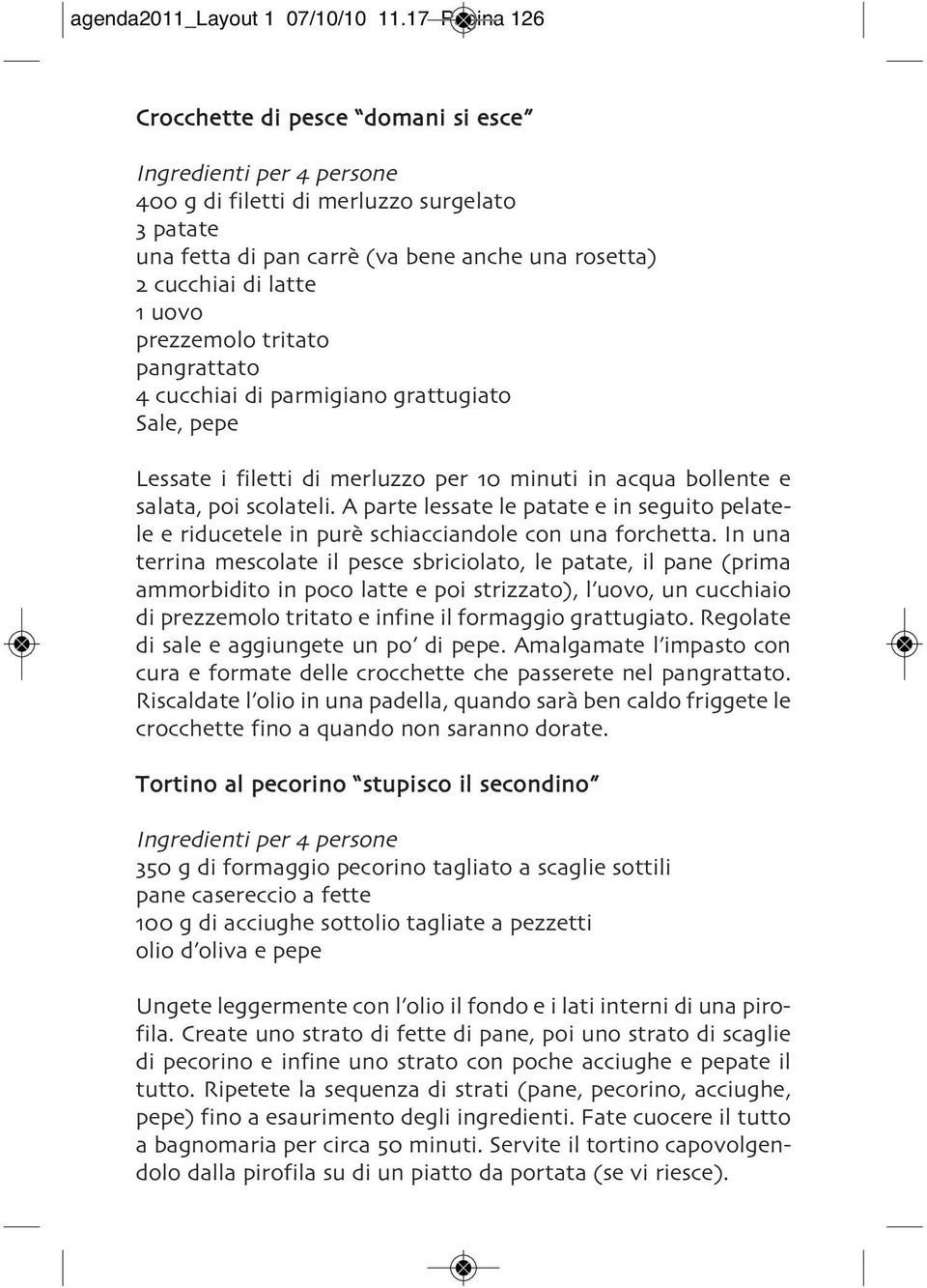 pangrattato 4 cucchiai di parmigiano grattugiato Sale, pepe Lessate i filetti di merluzzo per 10 minuti in acqua bollente e salata, poi scolateli.