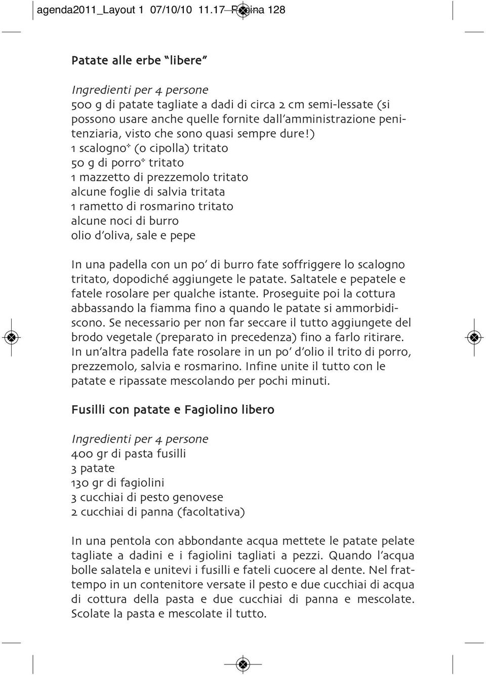 dure! 1 scalogno* o cipolla tritato 50 g di porro* tritato 1 mazzetto di prezzemolo tritato alcune foglie di salvia tritata 1 rametto di rosmarino tritato alcune noci di burro olio d oliva, sale e