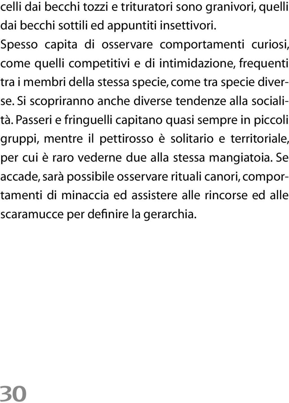 diverse. Si scopriranno anche diverse tendenze alla socialità.