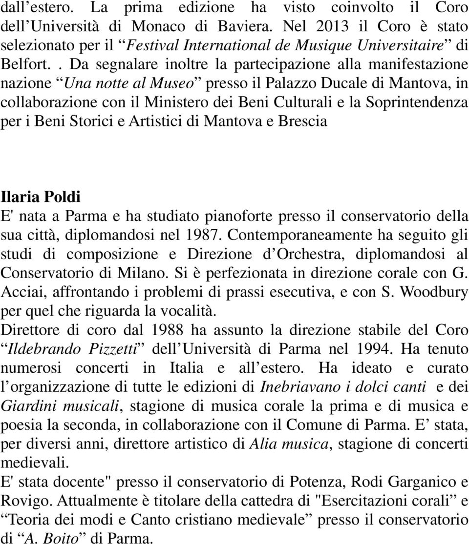 per i Beni Storici e Artistici di Mantova e Brescia Ilaria Poldi E' nata a Parma e ha studiato pianoforte presso il conservatorio della sua città, diplomandosi nel 1987.